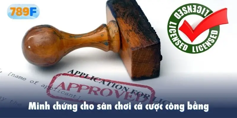 Minh chứng cho sân chơi cá cược công bằng, minh bạch