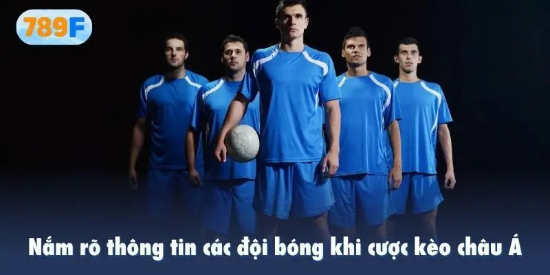 Nắm rõ thông tin các đội bóng khi cược kèo châu Á